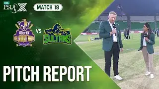 Pitch Report | Quetta Gladiators vs Multan Sultans | Match 18 | HBL PSL X | M2M1A