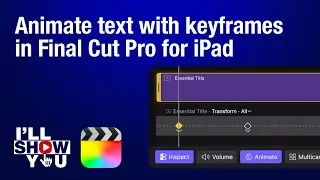 Animate Text with Keyframes in Final Cut Pro for iPad | Keyframing Basics for Beginners
