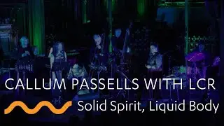 CALLUM PASSELLS WITH LCR: Solid Spirit, Liquid Body (NZ Jazz)