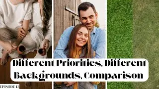 Different Financial Priorities, Different Backgrounds, Comparing With Others | Episode 13