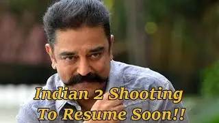 Indian 2 Shooting To Resume Soon!!