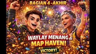 BAGIAN 4 | Akhir |   WAYLAY MAP HAVEN
