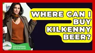 Where Can I Buy Kilkenny Beer? - Discovering Ireland Now