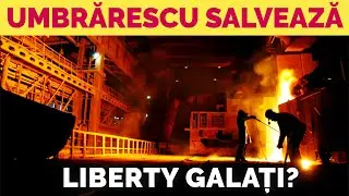 UMBRĂRESCU, INDUSTRIAȘ! Va reuși UMB să câștige licitația pentru LIBERTY GALAȚI?