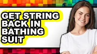 How to Get String Back in Bathing Suit - Easy Guide