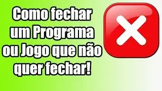 Como fechar um programa ou jogo que n&atilde;o quer fechar