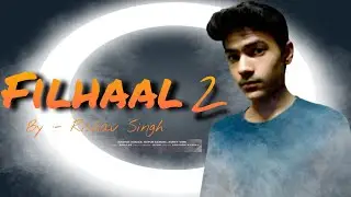 Filhaal 2 | Filhaal 2 Mohabbat Cover By Rishav Singh | Akshay  Kumar | B Praak | #filhaal2 #filhaal