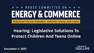 E&C Hearing: Legislative Solutions To Protect Children And Teens Online