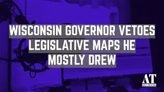 Wisconsin Governor Vetoes Legislative Maps He Mostly Drew