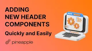 Adding New Header Components in Pineapple Builder