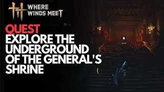 Explore The Underground Of The General's Shrine - Where Winds Meet