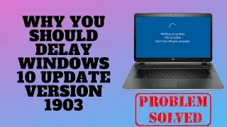 Why You Should Delay Windows 10 Update Version 1903