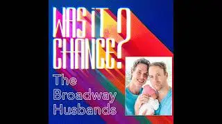 #73 - The Broadway Husbands, Bret Shuford & Stephen Hanna: Love, Fatherhood, and Broadway Dreams