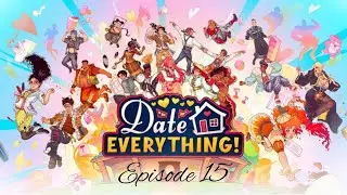 Date Everything! Episode 15 - My New Favorite Girl