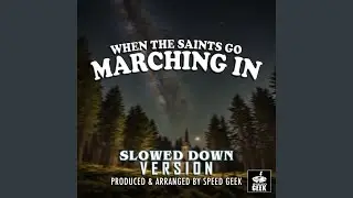 When The Saints Go Marching In (Slowed Down Version)