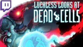 Luckless Looks at Dead Cells on Stream