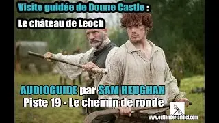 VOSTFR |Visite guid&eacute;e Doune Castle ou Ch&acirc;teau de Leoch | Audioguide Sam Heughan | Le chemin de ronde