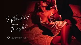 I Want You Tonight I Dark Romantic R&B Soul Mix for Love Night