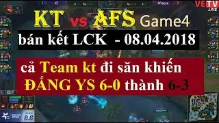 [08.04.2018] KT vs AFS v&aacute;n 4 |  cả Team kt săn khiến ĐẤNG YS 6-0 th&agrave;nh 6-3 cười đau ruột =))