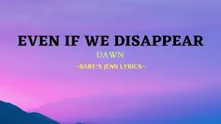 EVEN IF WE DISAPPEAR - DAWN