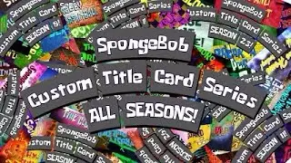 Full Seasons - SpongeBob Custom Title Card Series