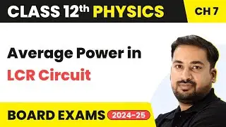 Average power in LCR Circuit - Alternating Current | Class 12 Physics Ch 7 | CBSE/JEE/NEET