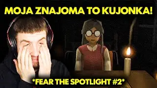 MOJA ZNAJOMA TO KUJONKA *MOCNE* (FEAR THE SPOTLIGHT #2)