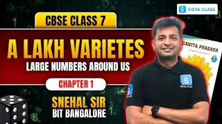 CBSE Class 7 Maths - Chapter 1 - Large Numbers Around Us - Part 1 - A Lakh Varieties | Sisya Classes