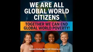 We Are All Global World Citizens 🌍 | Together We End Poverty & Build Unity | GlobalWorldCitizens.org