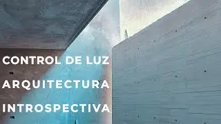 CONTROL DE LUZ | ARQUITECTURA INTROSPECTIVA