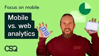 Mobile vs. web analytics: | What&rsquo;s the difference and why you need both