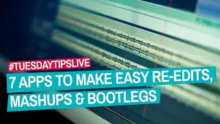 7 Apps To Make Easy Re-edits, Mashups & Bootlegs #TuesdayTipsLive