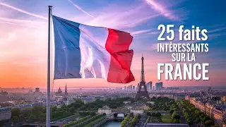 25 Faits Int&eacute;ressants Sur La France