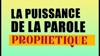 LA PUISSANCE DE LA PAROLE PROPHETIQUE