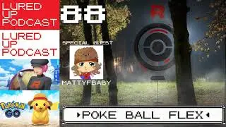 LURED UP 88 with MattyFBaby - Pok&eacute; Ball Flex - POK&Eacute;MON GO PODCAST