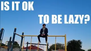 Is It Ok To Be Lazy?