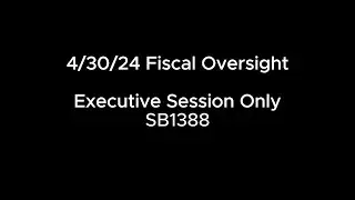 4/30/24 Fiscal Oversight ES: SB1388