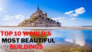 Top 10 World&rsquo;s Most Beautiful Buildings । That Will Take Your Breath Away