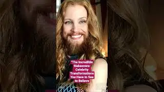 The Incredible Makeovers: Celebrity Transformations You Have to See to Believe