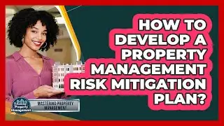 How to Develop a Property Management Risk Mitigation Plan?