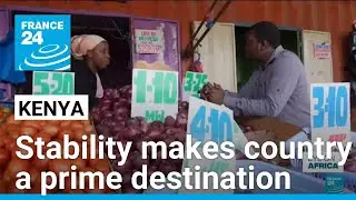 Kenya: Stability and strong economy make country a prime destination &bull; FRANCE 24 English