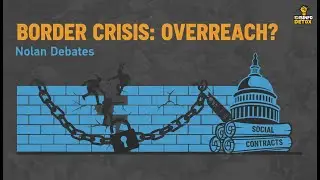 Border Crisis & Social Contracts: Nolan Debates Government Overreach