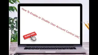 How To Enable or Disable User Account Control UAC