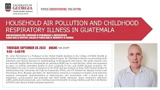Global Health Seminar Series - Household Air Pollution & Childhood Respiratory Illness in Guatemala