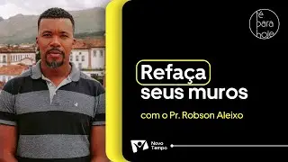 REFAÇA SEUS MUROS | Pr. Robson Aleixo