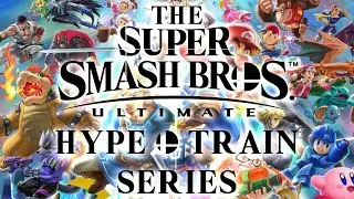 The Super Smash Bros. Ultimate Hype Train Series!