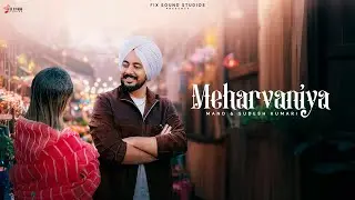 Meharvaniya (Offical Video) | Mand | Sudesh kumari | Fix Sound Studios | Latest Punjabi Songs 2025