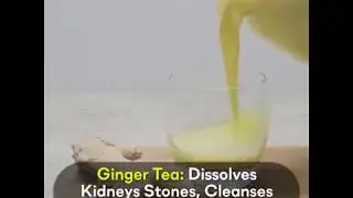 Ginger Tea: Dissolves Kidney Stone, Cleanses Liver And Reduce Joint Pain