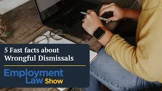 5 Fast facts about Wrongful Dismissal - Employment Law Show: S7 E05