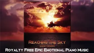 Reaching the Sky (Long Version) // Royalty Free Emotional Epic Piano Music | Alexander Nakarada